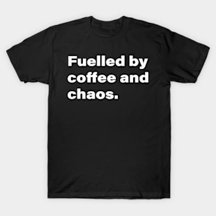 Fueled by coffee and chaos. T-Shirt
